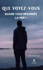 Que Voyez Vous Quand Vous Regardez La Mer - Preview