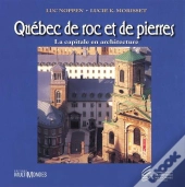 Québec De Roc Et De Pierres ; La Capitale En Architecture