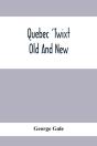 Quebec 'Twixt Old And New - Preview