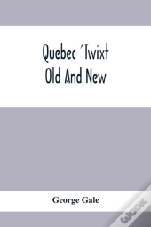 Quebec 'Twixt Old And New