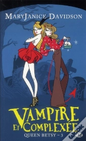 Queen Betsy, T.3 : Vampire Et Complexee