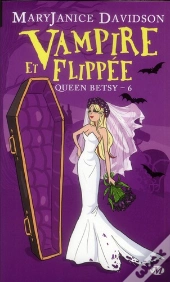 Queen Betsy, T.6 : Vampire Et Flippee