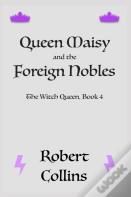Queen Maisy & The Foreign Nobles