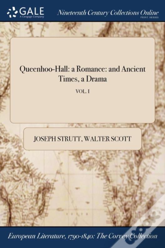 Queenhoo-Hall: A Romance: And Ancient Times, A Drama; Vol. I