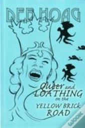 Queer And Loathing On The Yellow Brick Road