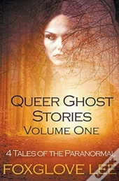 Queer Ghost Stories Volume One: 4 Tales