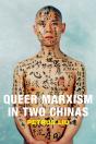 Queer Marxism In Two Chinas - Preview