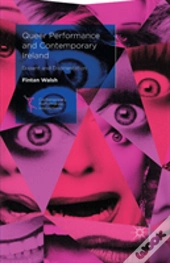 Queer Performance And Contemporary Ireland