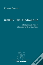 Queer Psychanalyse ; Clinique Mineure Et Déconstructions Du Genre
