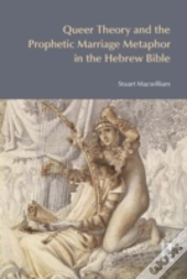 Queer Theory And The Prophetic Marriage Metaphor In The Hebrew Bible
