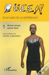 Queer Tome 1 ; Écritures De La Différence ? ; Autres Temps, Autres Lieux