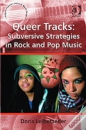 Queer Tracks: Subversive Strategies In Rock And Pop Music