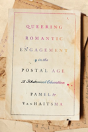Queering Romantic Engagement In The Postal Age - Preview