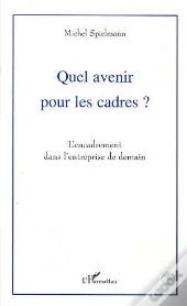 Quel Avenir Pour Les Cadres ; L'Encadrement Dans L'Entreprise De Demain