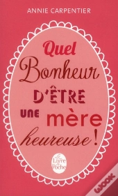 Quel Bonheur D'Etre Une Mere Heureuse