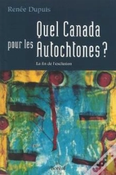 Quel Canada Pour Les Autochtones ? : La Fin De L'Exclusion