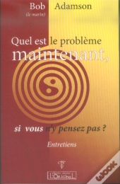 Quel Est Le Problème Maintenant, Si Vous N'Y Pensez Pas ?