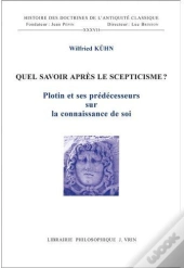 Quel Savoir Après Le Scepticisme? ; Plotin Et Ses Prédécesseurs Sur La Connaissance De Soi