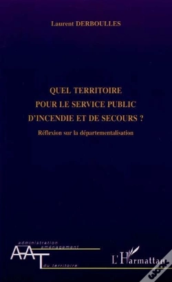Capa do artigo Quel Territoire Pour Le Service Public D'Incendie Et De Secours ; Reflexion Sur La Departementalisation