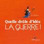 Quelle Drôle D'Idée La Guerre ! - Preview