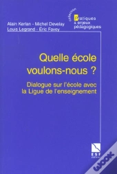 Quelle Ecole Voulons-Nous ; Dialogue Sur L'Ecole Avec La Ligue De L'Enseignement
