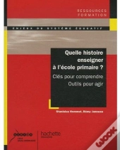 Quelle Histoire Enseigner À L'École Primaire ? Clés Pour Comprendre, Outils Pour Agir