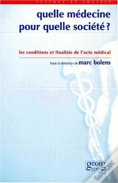 Quelle Medecine Pour Quelle Societe ? - Les Conditions Et Finalites De L'Acte Medical