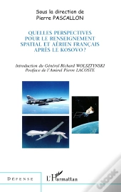 Quelles Perspectives Pour Le Renseignement Spatial Et Aérien Français Après Le Kosovo ?