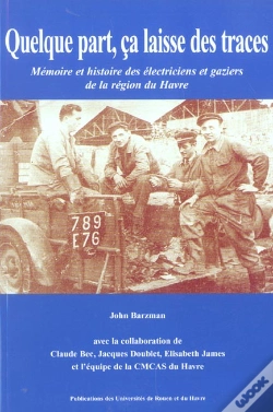Capa do artigo Quelque Part, Ça Laisse Des Traces : Mémoire Et Histoire Des Électriciens Et Gaziers De La Région Du Havre