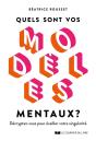 Quels Sont Vos Modèles Mentaux ? Décryptez-Vous Pour Éveiller Votre Singularité - Preview