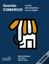 Querido Comercio. La Guía Para Adaptarse A La Era Digital