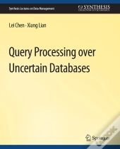 Query Processing Over Uncertain Databases