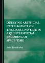 Querying Artificial Intelligence On The Dark Universe In A Quintessential Encoding Of Space-Time - Preview