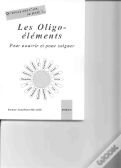Qu'Est-Ce C'Est, Au Juste ?... Les Oligo-Elements
