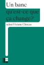 Qu'Est-Ce Que Ça Change ? : Un Banc - Preview