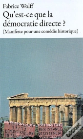 Qu'Est-Ce Que La Démocratie Directe ? (Manifeste Pour Une Comédie Historique)