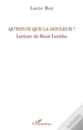 Qu'Est-Ce Que La Douleur ? ; Lecture De René Leriche