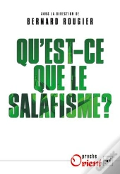 Qu'Est-Ce Que Le Salafisme ?