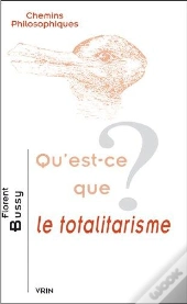 Qu'Est-Ce Que Le Totalitarisme ?