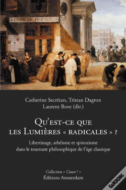 Capa do artigo Qu'Est-Ce Que Les Lumières Radicales ? Libertinage, Ethéisme Et Spinozisme Dans Le Tournant Philosophique De L'Âge Classique