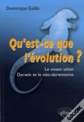 Qu'Est-Ce Que L'Évolution ? Le Vivant Selon Darwin Et Le Néo-Darwinisme