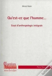 Qu'Est-Ce Que L'Homme... ; Essai D'Anthropologie Intégrale