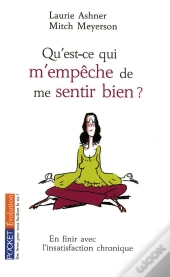Qu'Est-Ce Qui M'Empêche De Me Sentir Bien ? En Finir Avec L'Insatisfaction Chronique