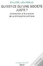 Qu'Est-Ce Qu'Une Société Juste? Introduction À La Pratique De La Philosophie Politique
