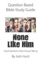 Question-Based  Bible Study Guide -- None Like Him - Preview