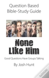 Question-Based  Bible Study Guide -- None Like Him