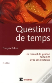 Question De Temps ; Un Manuel De Gestion Du Temps Avec Des Exercices (2e Édition)