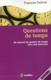 Question De Temps ; Un Manuel De Gestion Du Temps Avec Des Exercices (2e Édition)