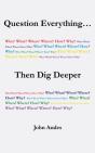 Question Everything... Then Dig Deeper - Preview