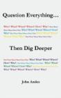 Question Everything... Then Dig Deeper - Preview